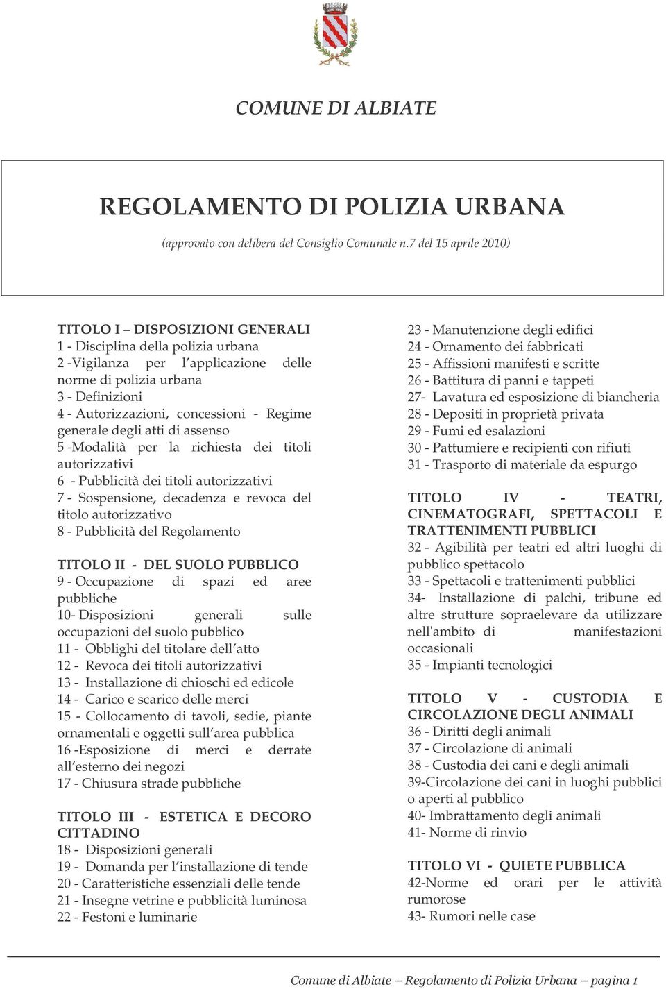 - Regime generale degli atti di assenso 5 -Modalità per la richiesta dei titoli autorizzativi 6 - Pubblicità dei titoli autorizzativi 7 - Sospensione, decadenza e revoca del titolo autorizzativo 8 -