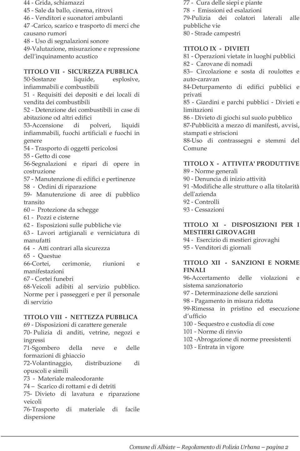 locali di vendita dei combustibili 52 - Detenzione dei combustibili in case di abitazione od altri edifici 53-Accensione di polveri, liquidi infiammabili, fuochi artificiali e fuochi in genere 54 -