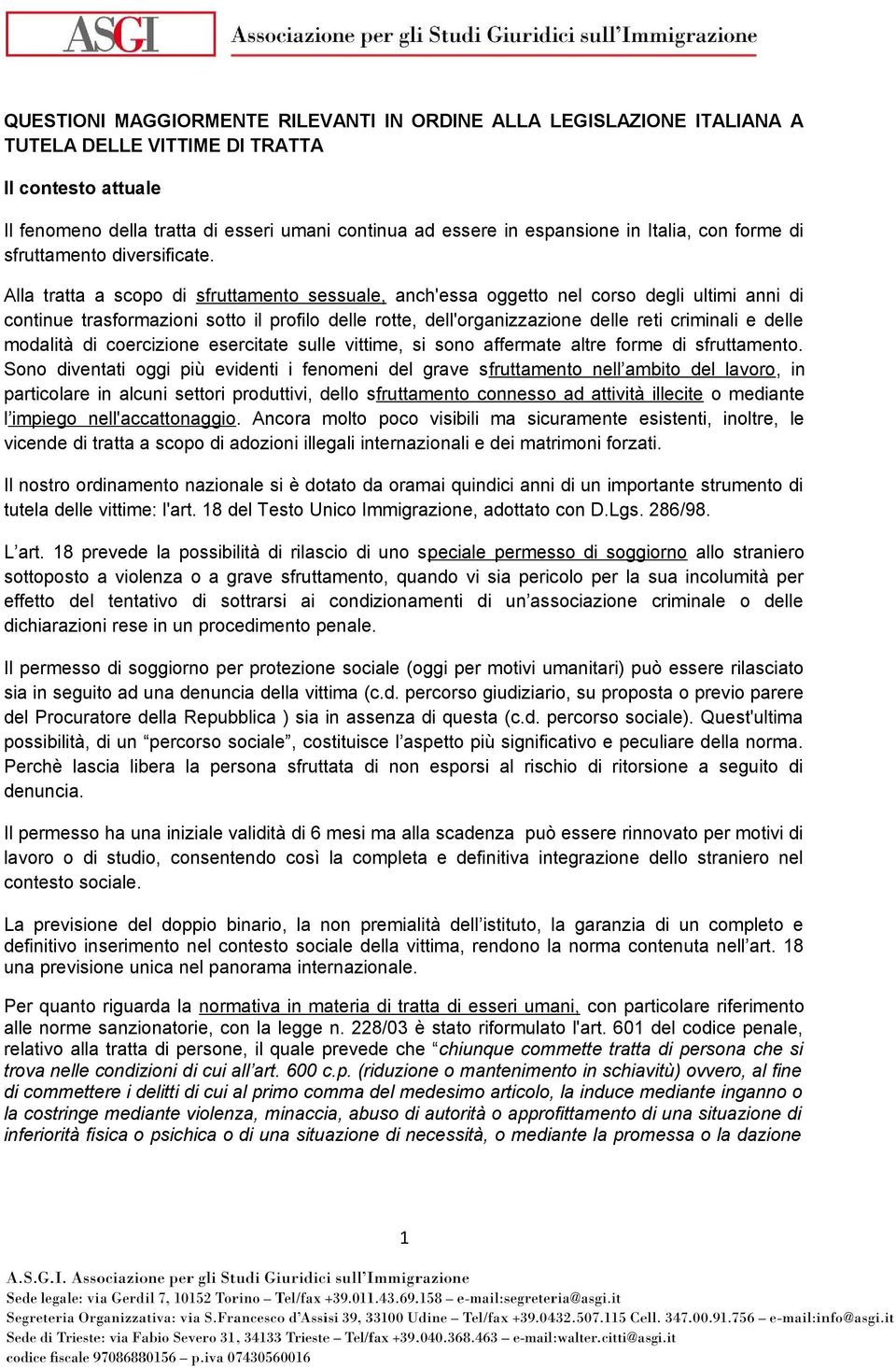 Alla tratta a scopo di sfruttamento sessuale, anch'essa oggetto nel corso degli ultimi anni di continue trasformazioni sotto il profilo delle rotte, dell'organizzazione delle reti criminali e delle