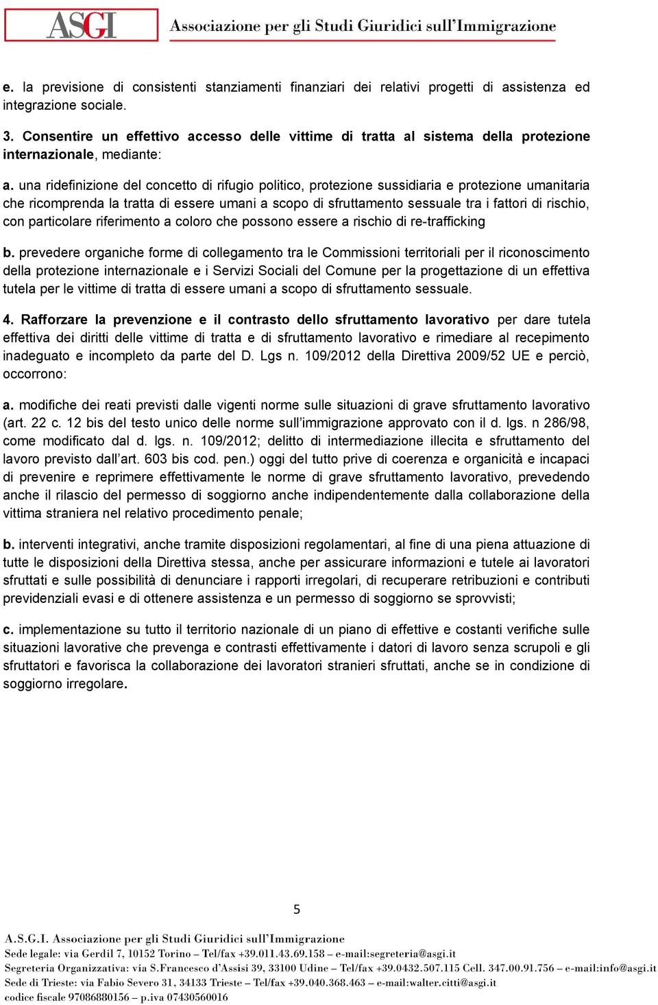 una ridefinizione del concetto di rifugio politico, protezione sussidiaria e protezione umanitaria che ricomprenda la tratta di essere umani a scopo di sfruttamento sessuale tra i fattori di rischio,