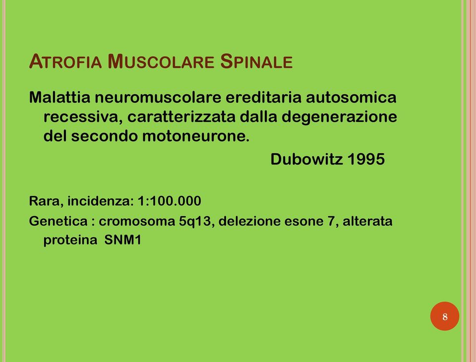 secondo motoneurone. Dubowitz 1995 Rara, incidenza: 1:100.