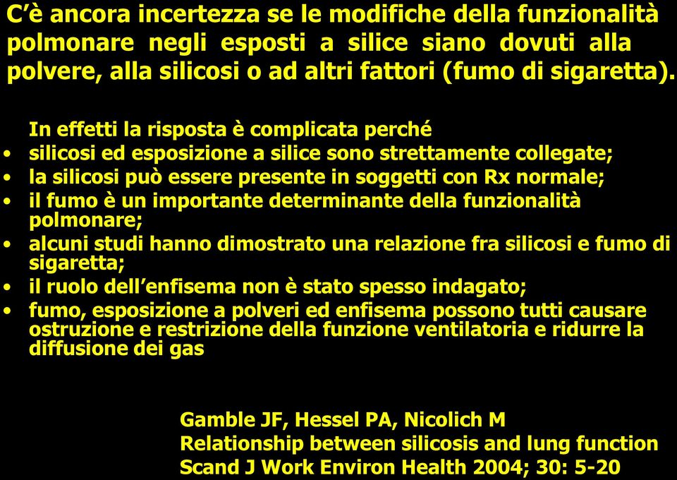 determinante della funzionalità polmonare; alcuni studi hanno dimostrato una relazione fra silicosi e fumo di sigaretta; il ruolo dell enfisema non è stato spesso indagato; fumo, esposizione a