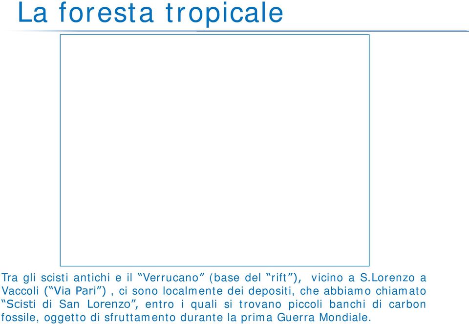 Lorenzo a Vaccoli ( Via Pari ), ci sono localmente dei depositi, che abbiamo