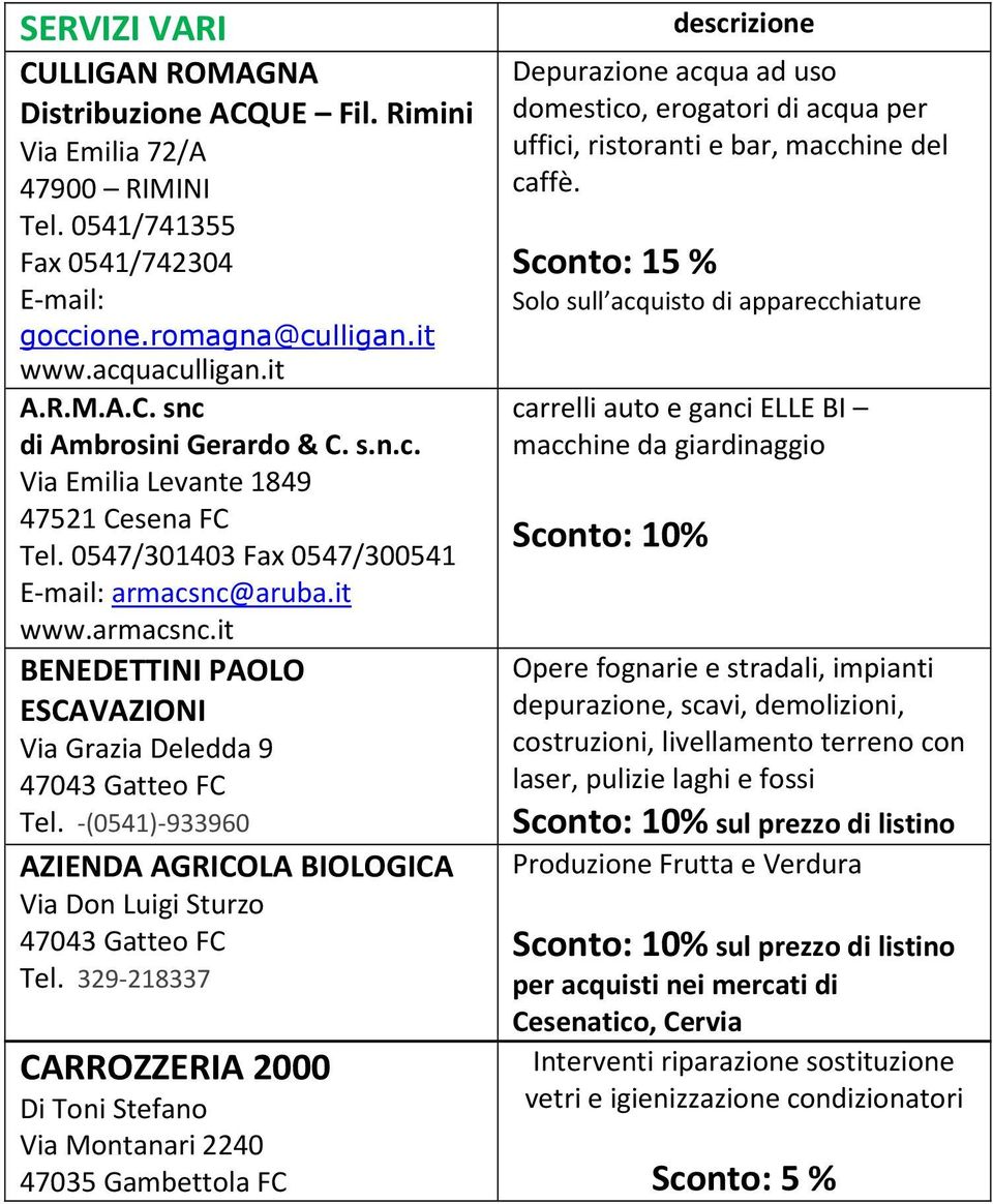 -(0541)-933960 AZIENDA AGRICOLA BIOLOGICA Via Don Luigi Sturzo Tel.