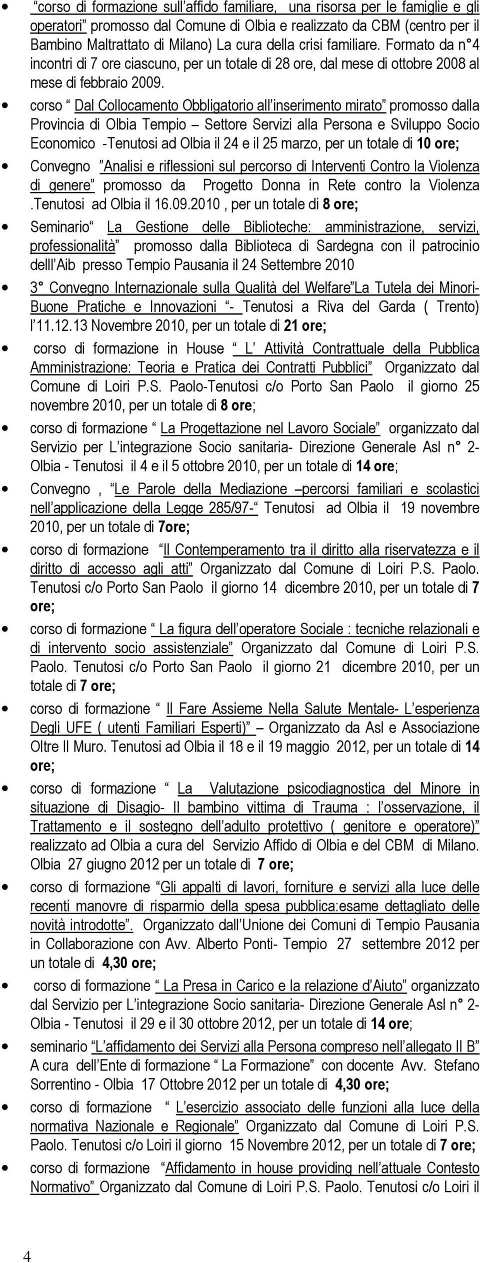 corso Dal Collocamento Obbligatorio all inserimento mirato promosso dalla Provincia di Olbia Tempio Settore Servizi alla Persona e Sviluppo Socio Economico -Tenutosi ad Olbia il 24 e il 25 marzo, per