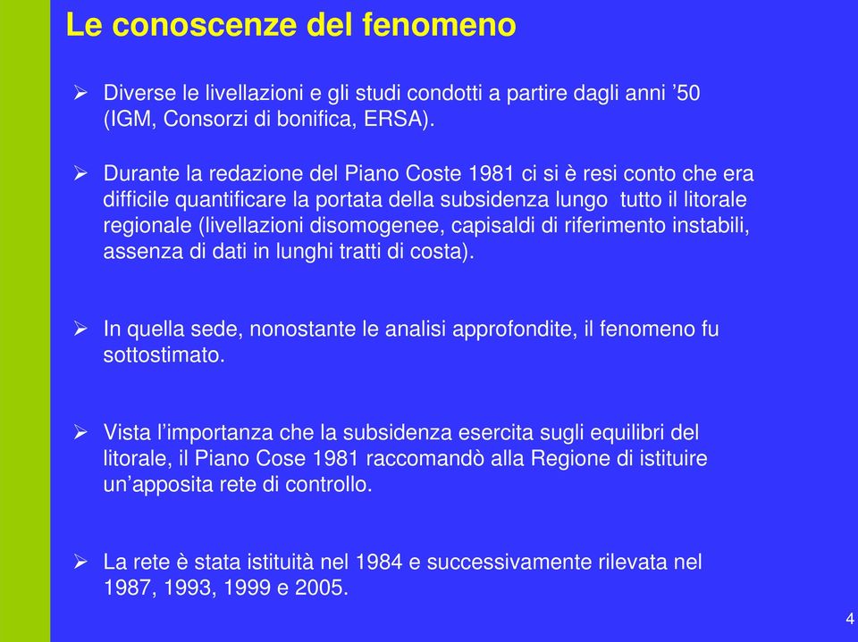 capisaldi di riferimento instabili, assenza di dati in lunghi tratti di costa). In quella sede, nonostante le analisi approfondite, il fenomeno fu sottostimato.