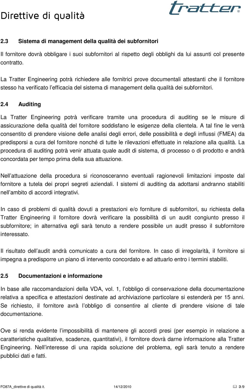 4 Auditing La Tratter Engineering potrà verificare tramite una procedura di auditing se le misure di assicurazione della qualità del fornitore soddisfano le esigenze della clientela.