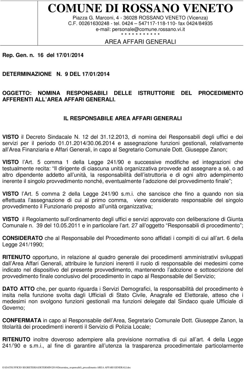 IL RESPONSABILE AREA AFFARI GENERALI VISTO il Decreto Sindacale N. 12 del 31.12.2013, di nomina dei Responsabili degli uffici e dei servizi per il periodo 01.01.2014/30.06.