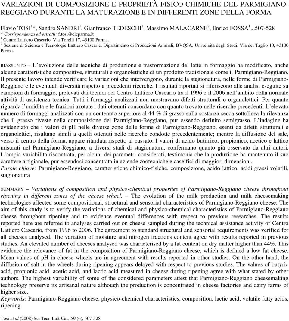 2 Sezione di Scienza e Tecnologie Lattiero Casearie. Dipartimento di Produzioni Animali, BVQSA. Università degli Studi. Via del Taglio 10, 43100 Parma.