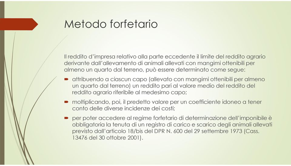 agrario riferibile al medesimo capo; moltiplicando, poi, il predetto valore per un coefficiente idoneo a tener conto delle diverse incidenze dei costi; per poter accedere al regime forfetario di