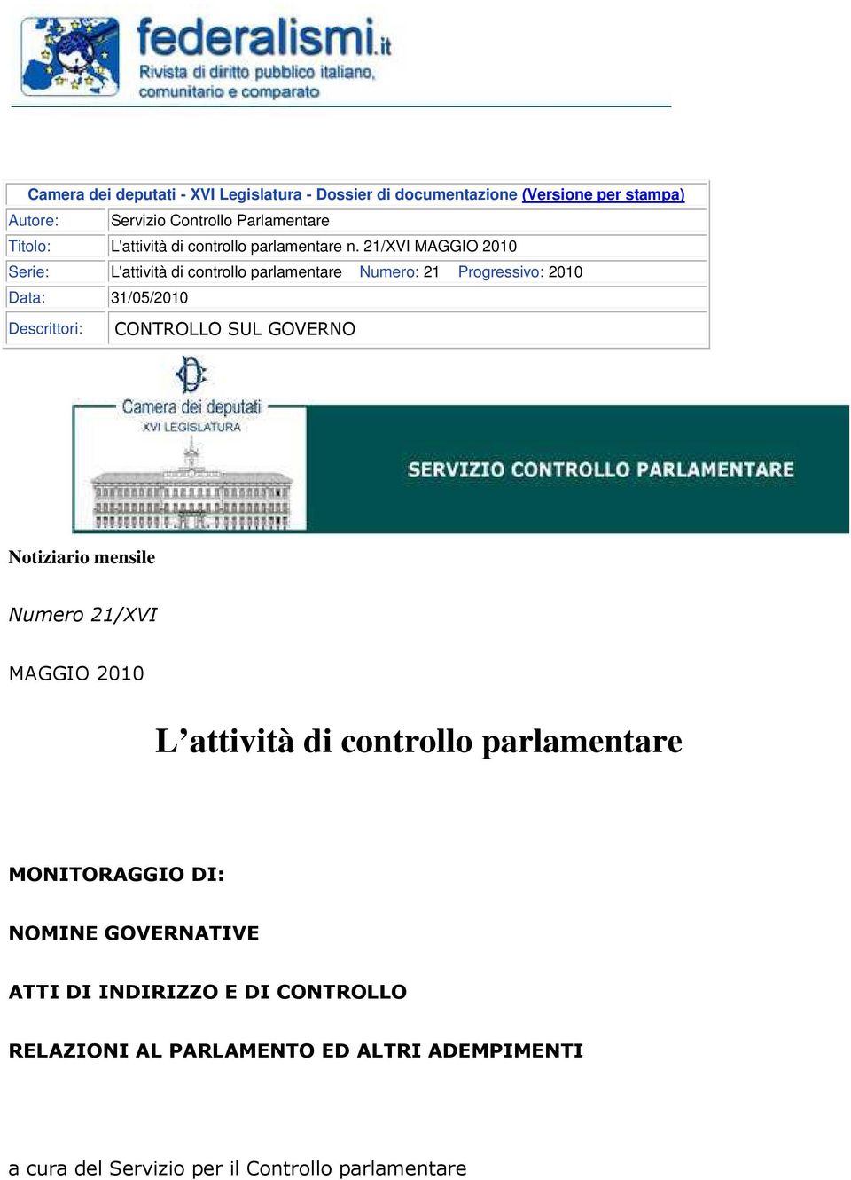 21/XVI MAGGIO 2010 Serie: L'attività di controllo parlamentare Numero: 21 Progressivo: 2010 Data: 31/05/2010 Descrittori: CONTROLLO SUL