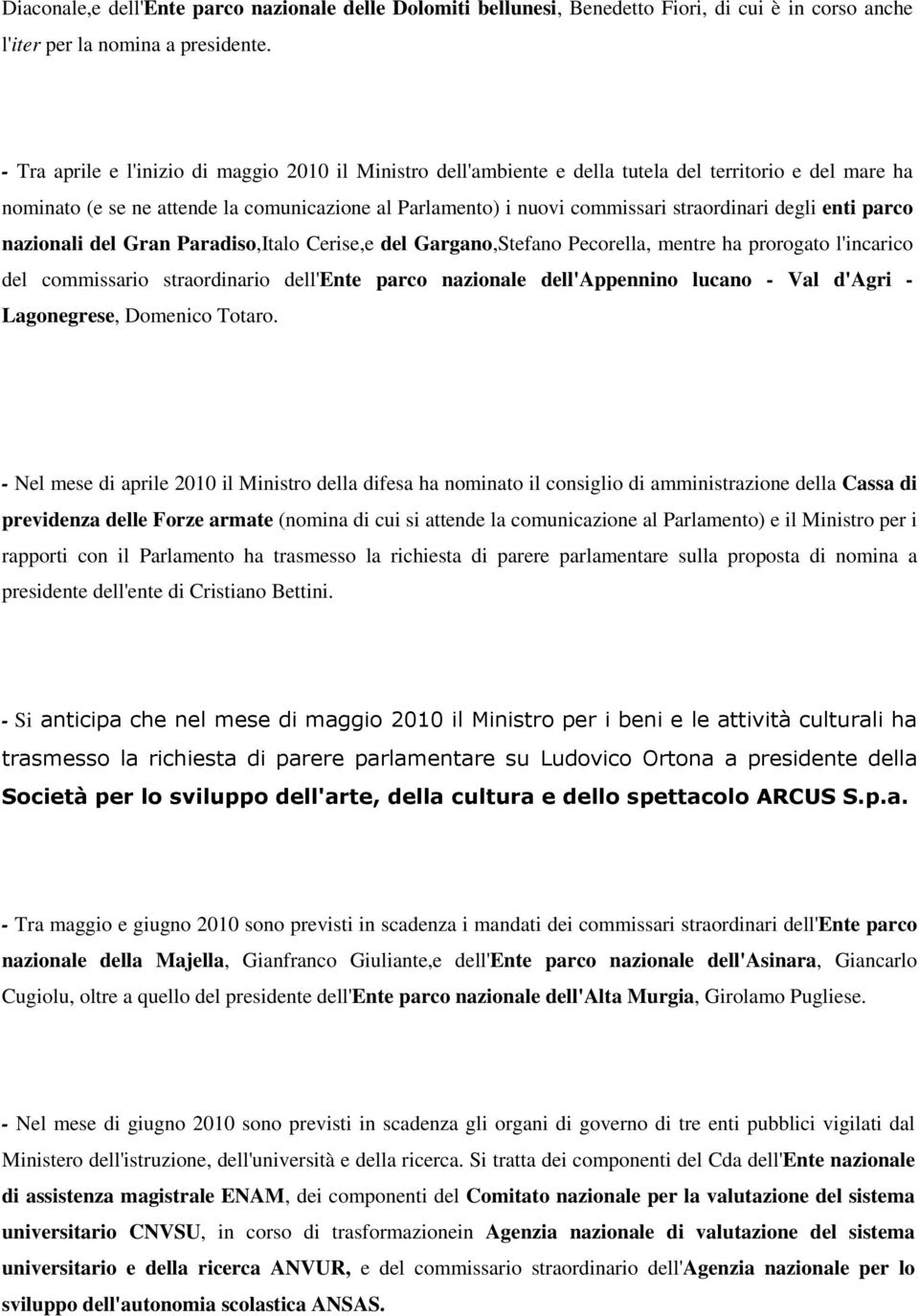 degli enti parco nazionali del Gran Paradiso,Italo Cerise,e del Gargano,Stefano Pecorella, mentre ha prorogato l'incarico del commissario straordinario dell'ente parco nazionale dell'appennino lucano