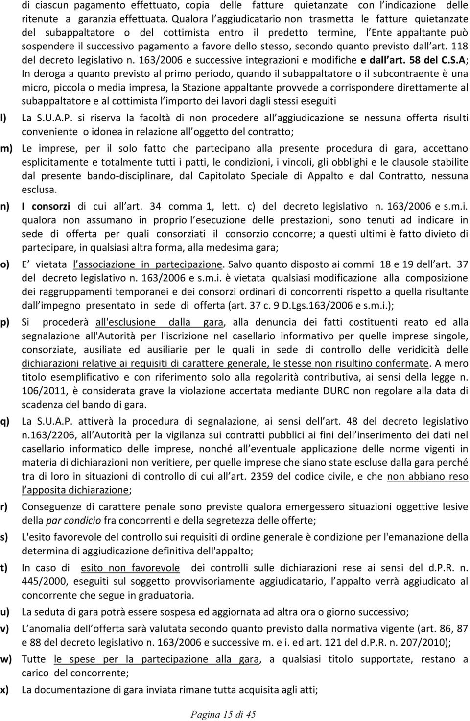 stesso, secondo quanto previsto dall art. 118 del decreto legislativo n. 163/2006 e successive integrazioni e modifiche e dall art. 58 del C.S.