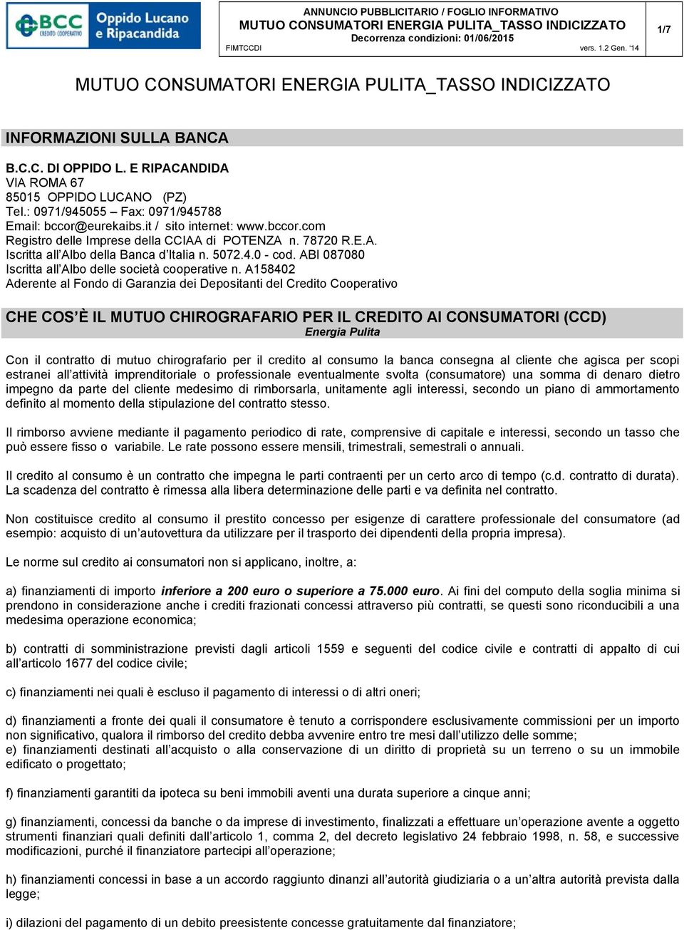 A158402 Aderente al Fondo di Garanzia dei Depositanti del Credito Cooperativo CHE COS È IL MUTUO CHIROGRAFARIO PER IL CREDITO AI CONSUMATORI (CCD) Energia Pulita Con il contratto di mutuo