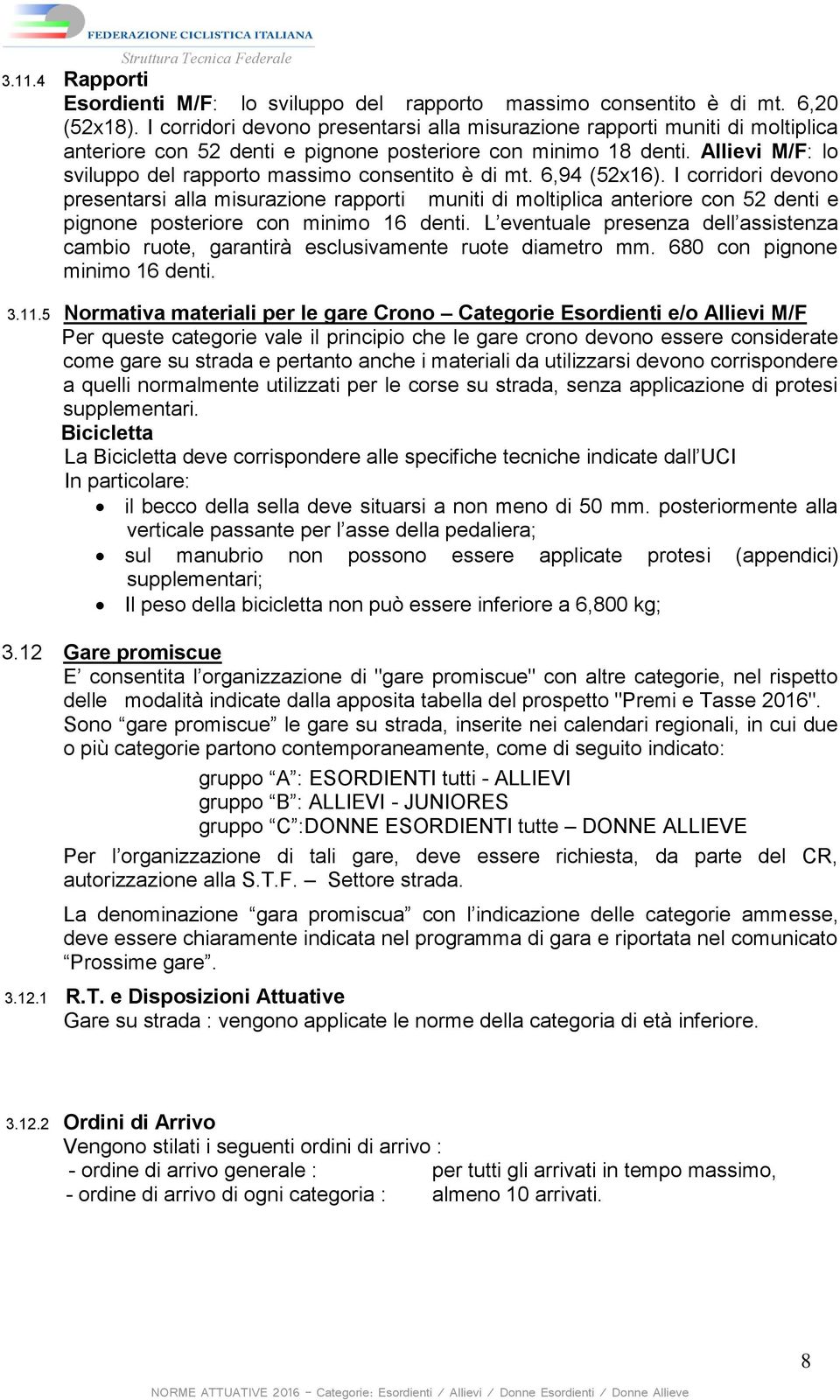 Allievi M/F: lo sviluppo del rapporto massimo consentito è di mt. 6,94 (52x16).