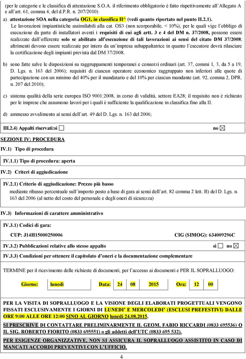 OS3 (n scorporabile, < 10%), per le quali vige l obbligo di esecuzione da parte di installatori aventi i requisiti di cui agli artt. 3 e 4 del DM n.