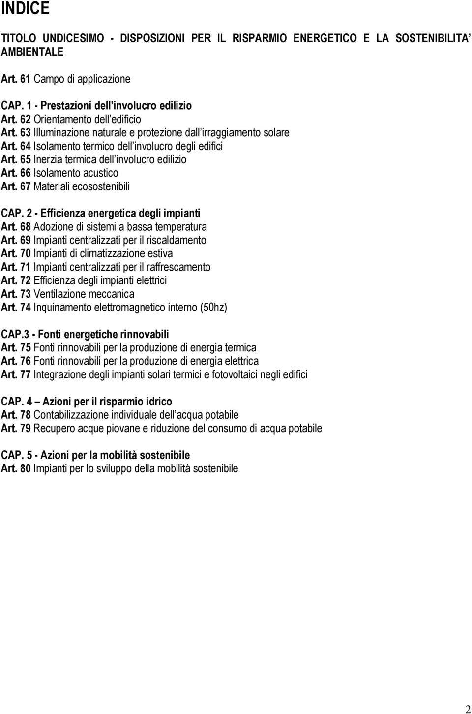 65 Inerzia termica dell involucro edilizio Art. 66 Isolamento acustico Art. 67 Materiali ecosostenibili CAP. 2 - Efficienza energetica degli impianti Art.