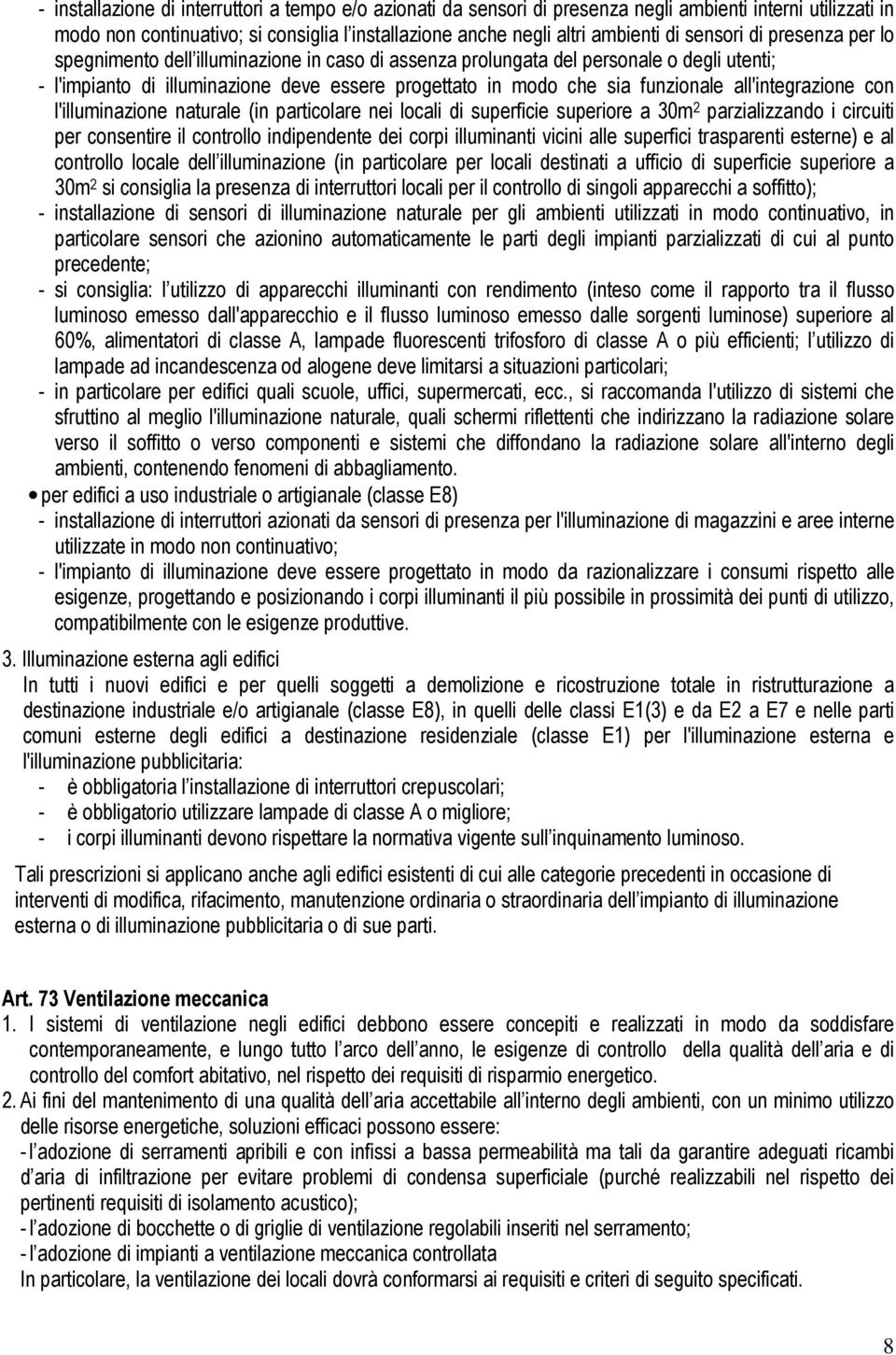 all'integrazione con l'illuminazione naturale (in particolare nei locali di superficie superiore a 30m 2 parzializzando i circuiti per consentire il controllo indipendente dei corpi illuminanti