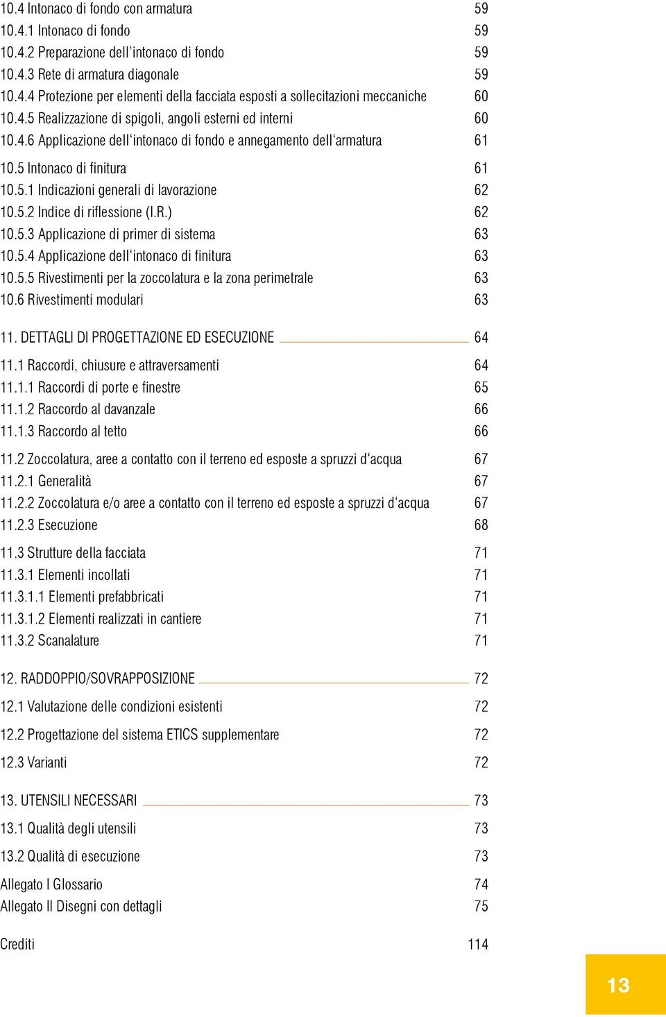 5.2 Indice di riflessione (I.R.) 62 10.5.3 Applicazione di primer di sistema 63 10.5.4 Applicazione dell intonaco di finitura 63 10.5.5 Rivestimenti per la zoccolatura e la zona perimetrale 63 10.