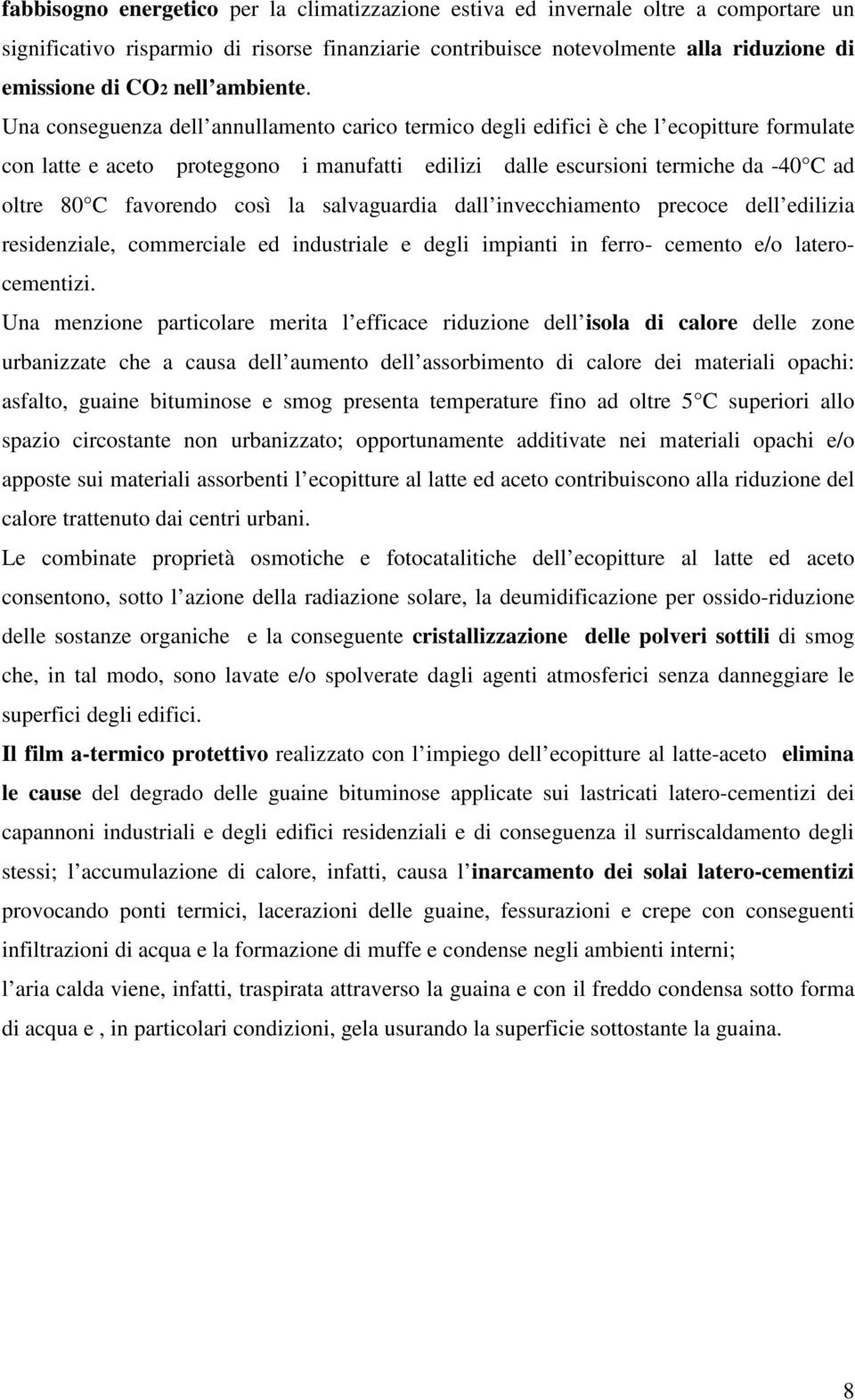 Una conseguenza dell annullamento carico termico degli edifici è che l ecopitture formulate con latte e aceto proteggono i manufatti edilizi dalle escursioni termiche da -40 C ad oltre 80 C favorendo