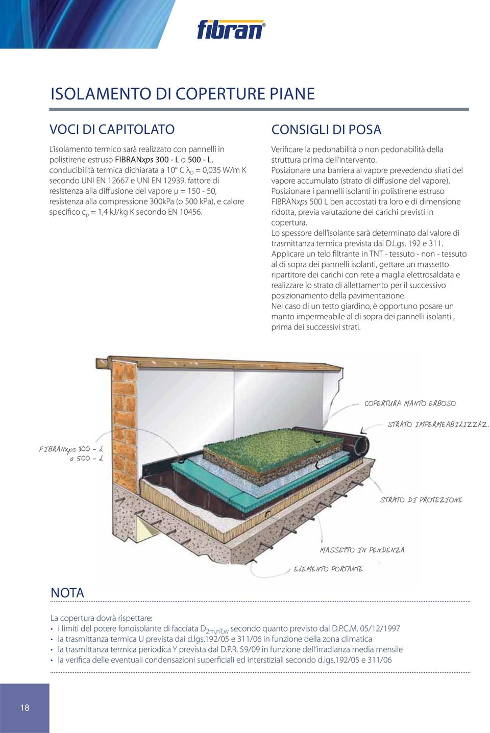 EN 10456. CONSIGLI DI POSA Verificare la pedonabilità o non pedonabilità della struttura prima dell intervento.