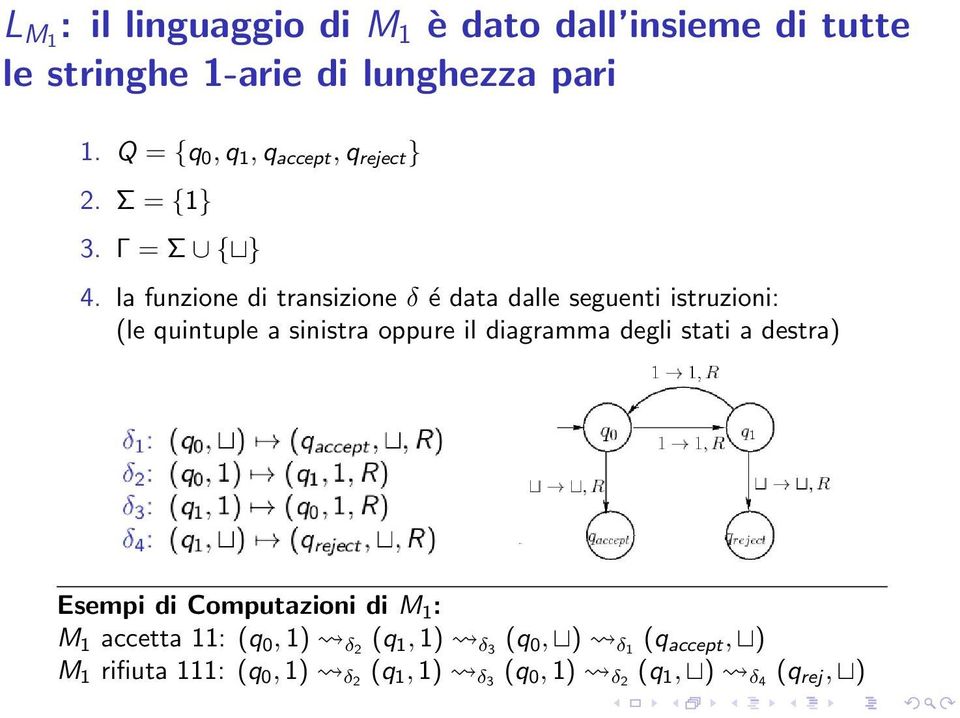 la funzione di transizione δ é data dalle seguenti istruzioni: (le quintuple a sinistra oppure il diagramma degli