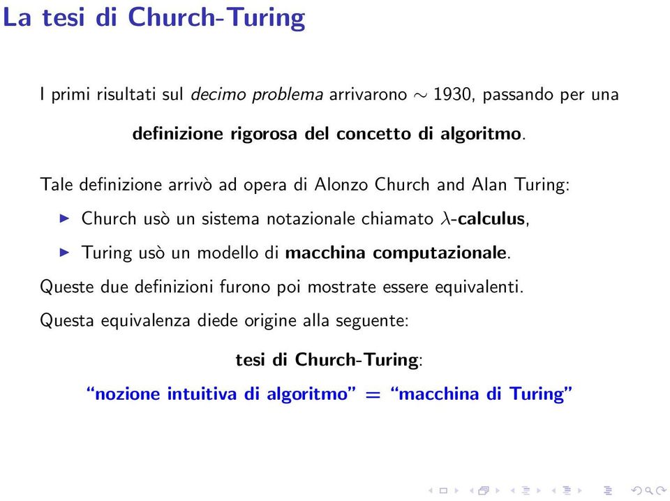 Tale definizione arrivò ad opera di Alonzo Church and Alan Turing: Church usò un sistema notazionale chiamato λ-calculus,