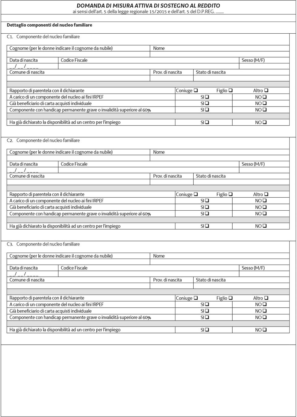 di nascita Stato di nascita Rapporto di parentela con il dichiarante Coniuge Figlio Altro A carico di un componente del nucleo ai fini IRPEF SI NO Già beneficiario di carta acquisti individuale SI NO