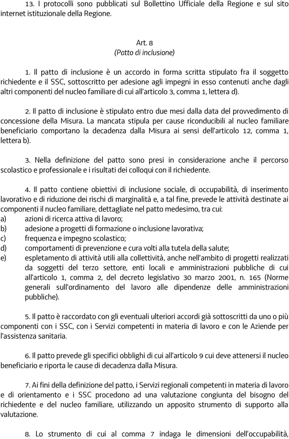 familiare di cui all articolo 3, comma 1, lettera d). 2. Il patto di inclusione è stipulato entro due mesi dalla data del provvedimento di concessione della Misura.