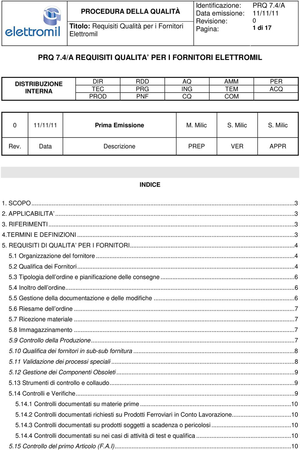 ..4 5.3 Tipologia dell ordine e pianificazione delle consegne...6 5.4 Inoltro dell ordine...6 5.5 Gestione della documentazione e delle modifiche...6 5.6 Riesame dell ordine...7 5.