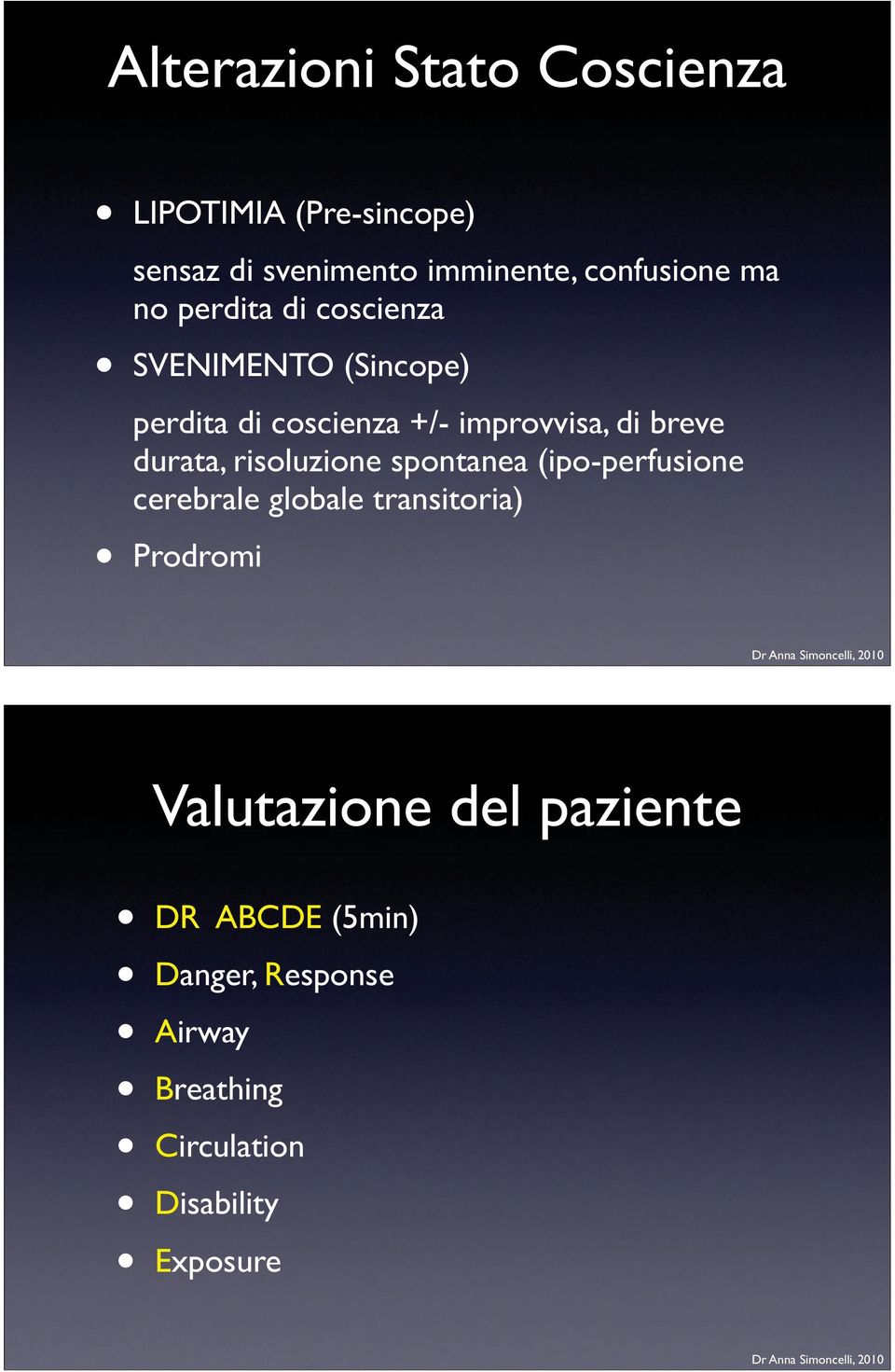 durata, risoluzione spontanea (ipo-perfusione cerebrale globale transitoria) Prodromi