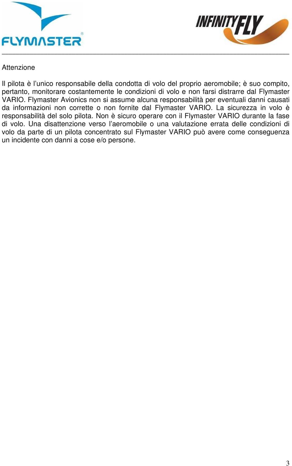 Flymaster Avionics non si assume alcuna responsabilità per eventuali danni causati da informazioni non corrette o non fornite dal Flymaster VARIO.