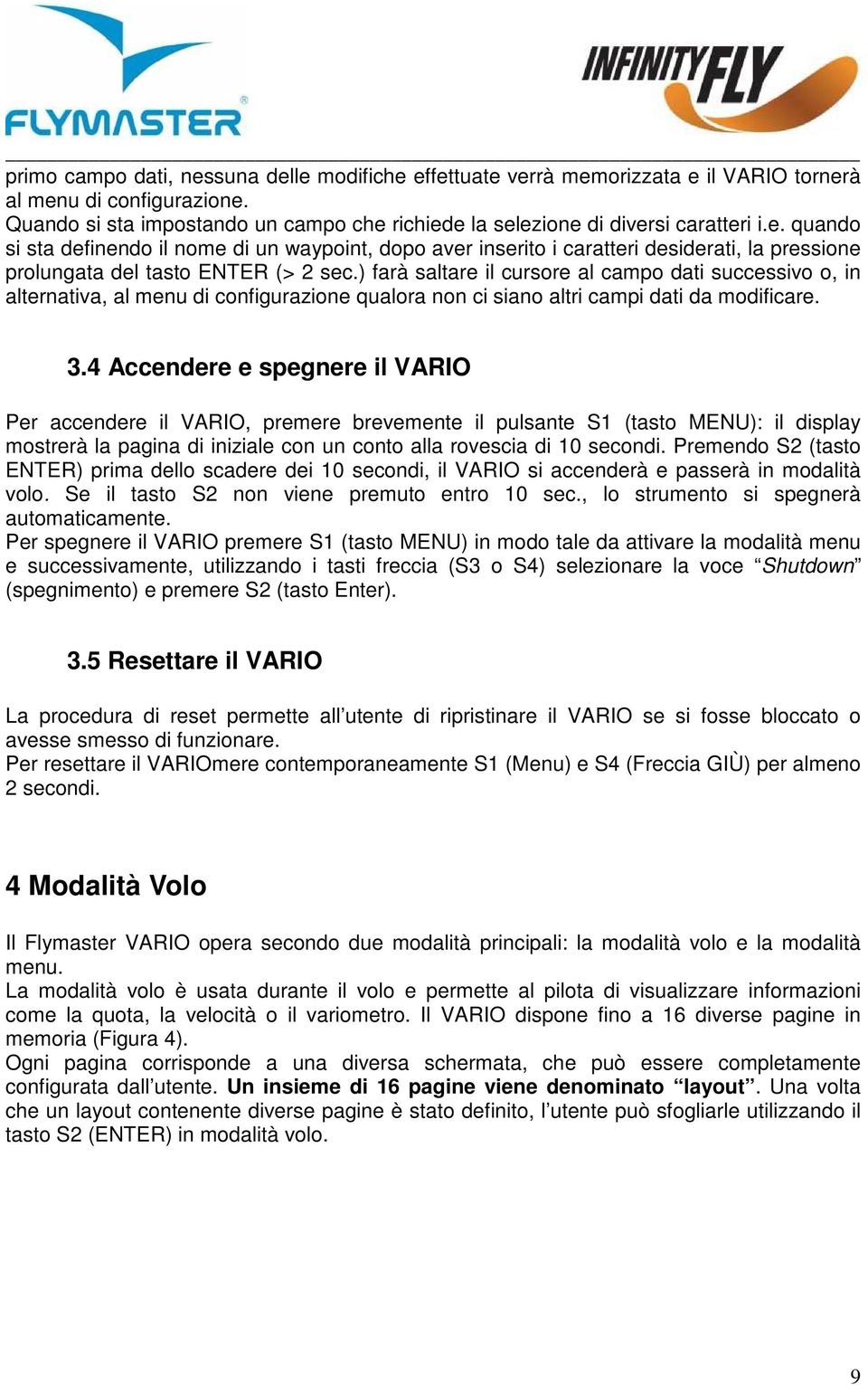 ) farà saltare il cursore al campo dati successivo o, in alternativa, al menu di configurazione qualora non ci siano altri campi dati da modificare. 3.