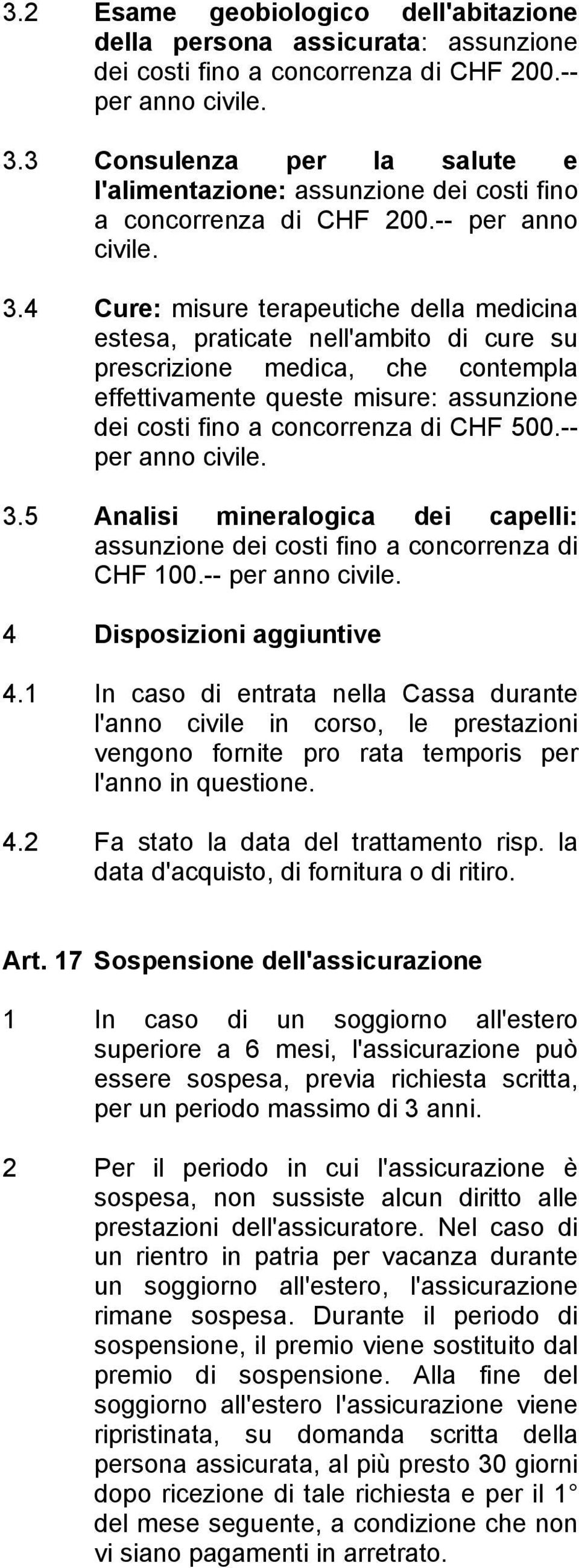 4 Cure: misure terapeutiche della medicina estesa, praticate nell'ambito di cure su prescrizione medica, che contempla effettivamente queste misure: assunzione dei costi fino a concorrenza di CHF 500.