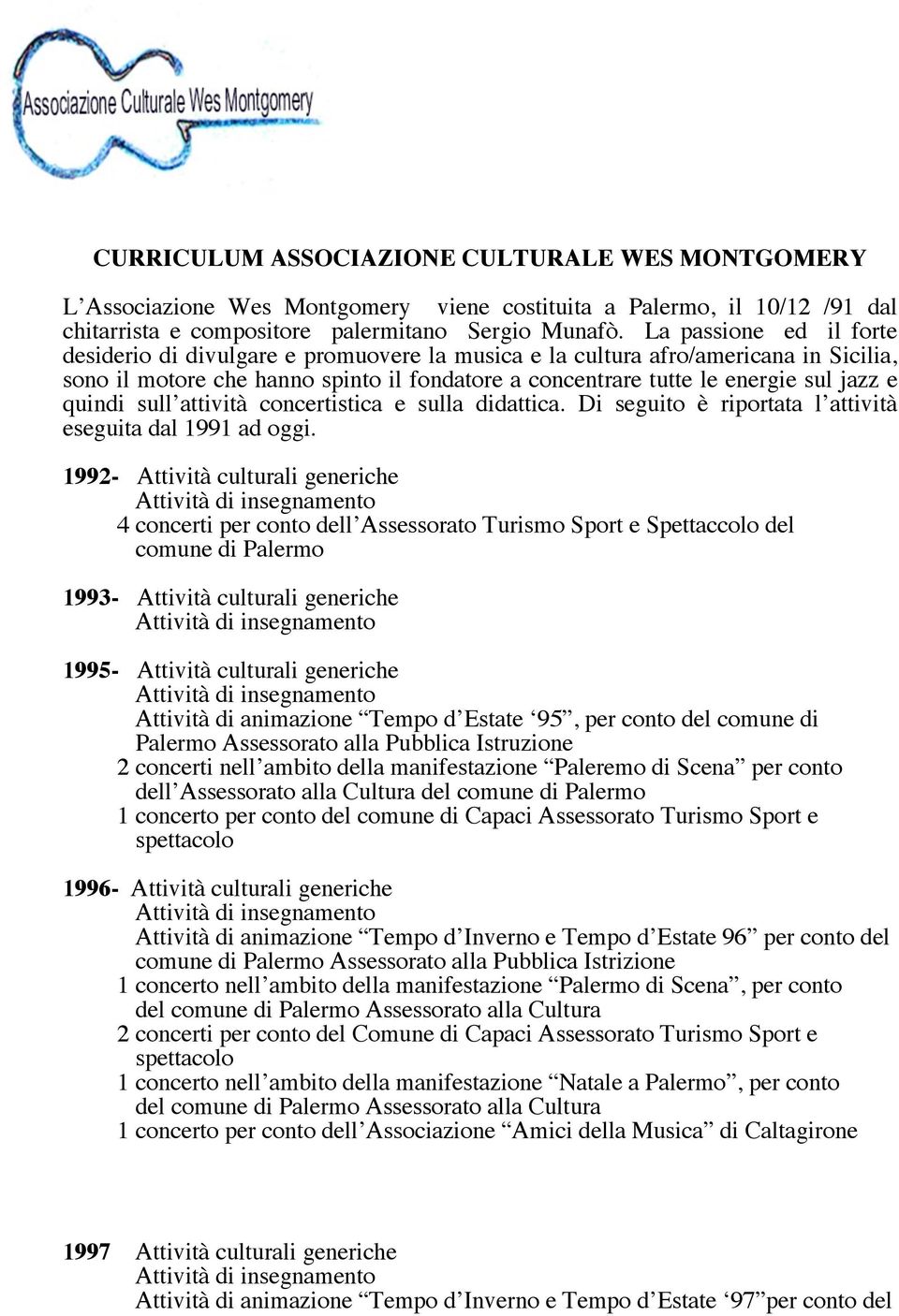 quindi sull attività concertistica e sulla didattica. Di seguito è riportata l attività eseguita dal 1991 ad oggi.