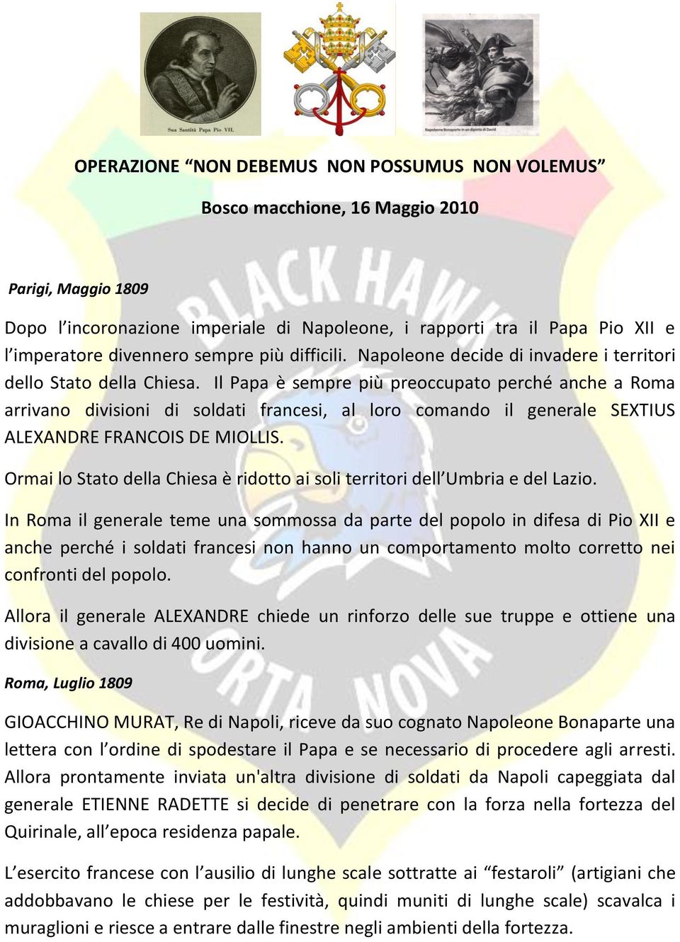 Il Papa è sempre più preoccupato perché anche a Roma arrivano divisioni di soldati francesi, al loro comando il generale SEXTIUS ALEXANDRE FRANCOIS DE MIOLLIS.