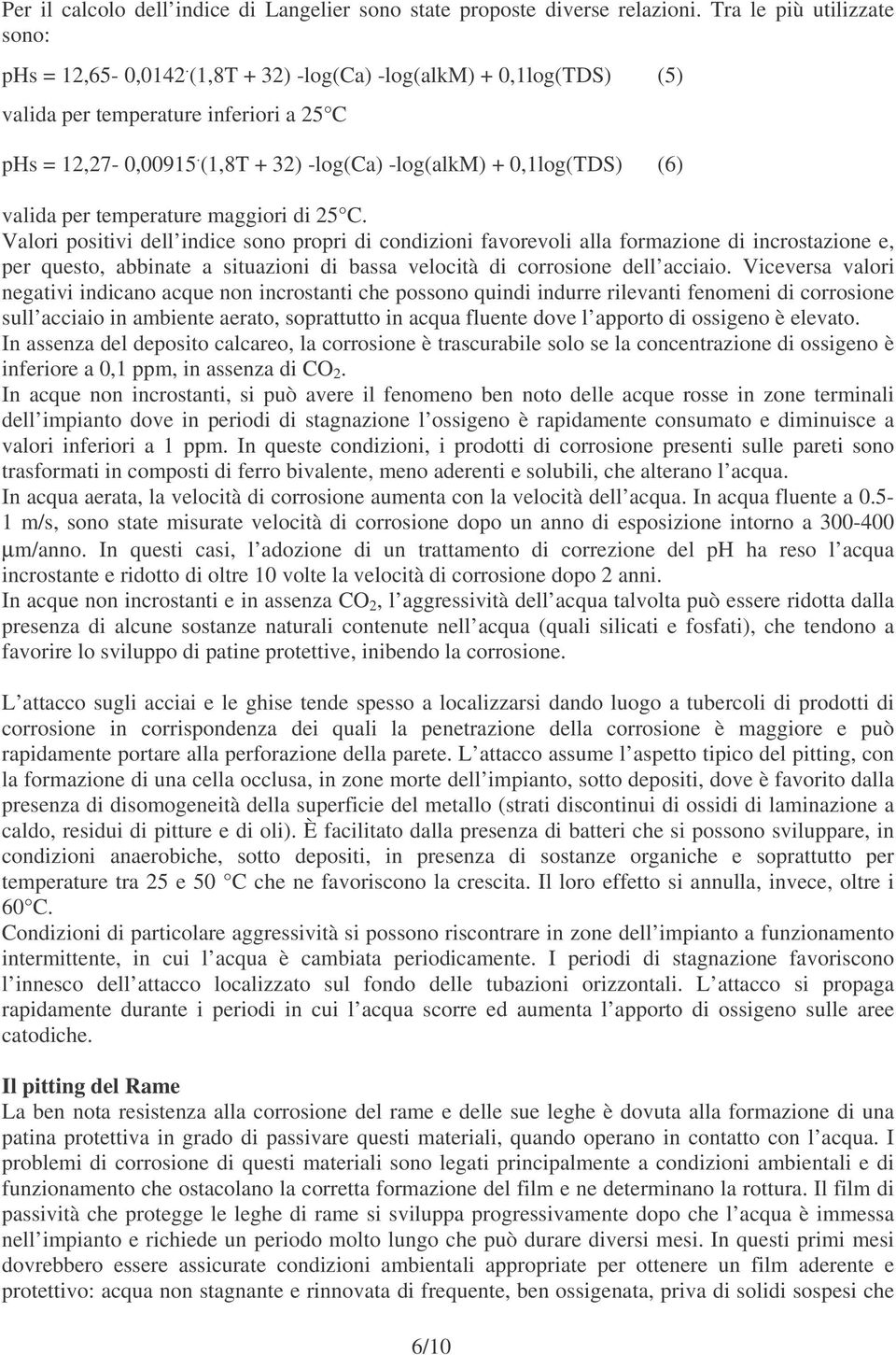 (1,8T + 32) -log(ca) -log(alkm) + 0,1log(TDS) (6) valida per temperature maggiori di 25 C.