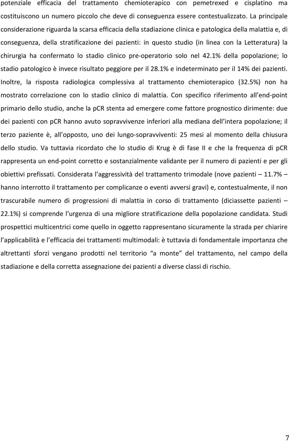 la Letteratura) la chirurgia ha confermato lo stadio clinico pre-operatorio solo nel 42.1% della popolazione; lo stadio patologico è invece risultato peggiore per il 28.