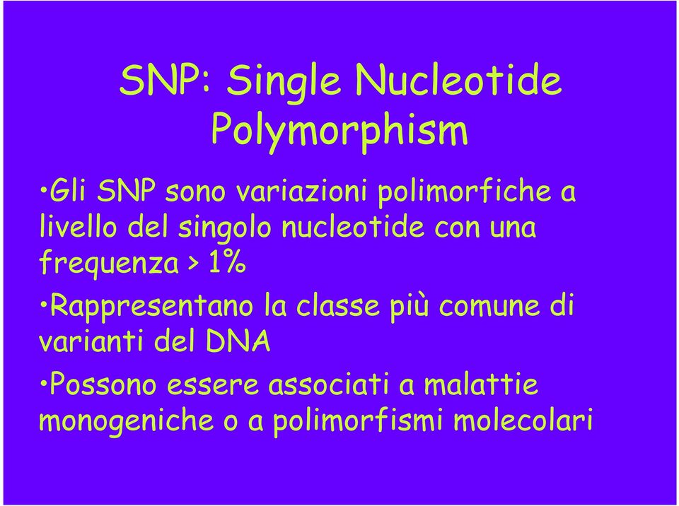 > 1% Rappresentano la classe più comune di varianti del DNA