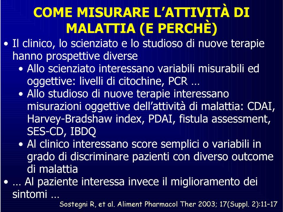 malattia: CDAI, Harvey-Bradshaw index, PDAI, fistula assessment, SES-CD, IBDQ Al clinico interessano score semplici o variabili in grado di discriminare