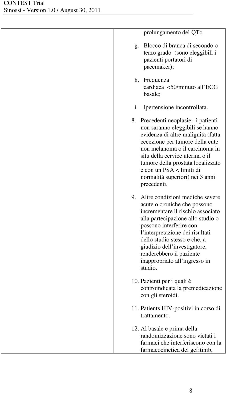 tumore della prostata localizzato e con un PSA < limiti di normalità superiori) nei 3 anni precedenti. 9.