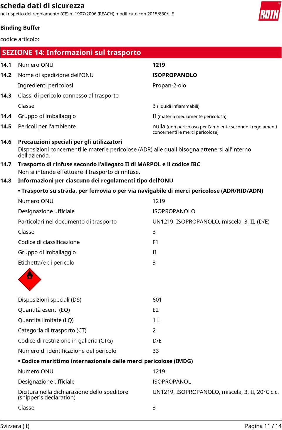 5 Pericoli per l'ambiente nulla (non pericoloso per l ambiente secondo i regolamenti concernenti le merci pericolose) 14.