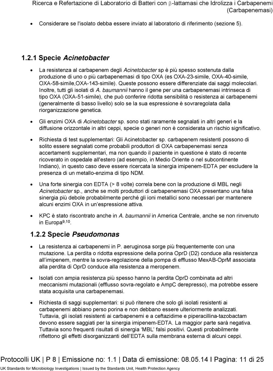 OXA-58-simile,OXA-143-simile). Queste possono essere differenziate dai saggi molecolari. Inoltre, tutti gli isolati di A.