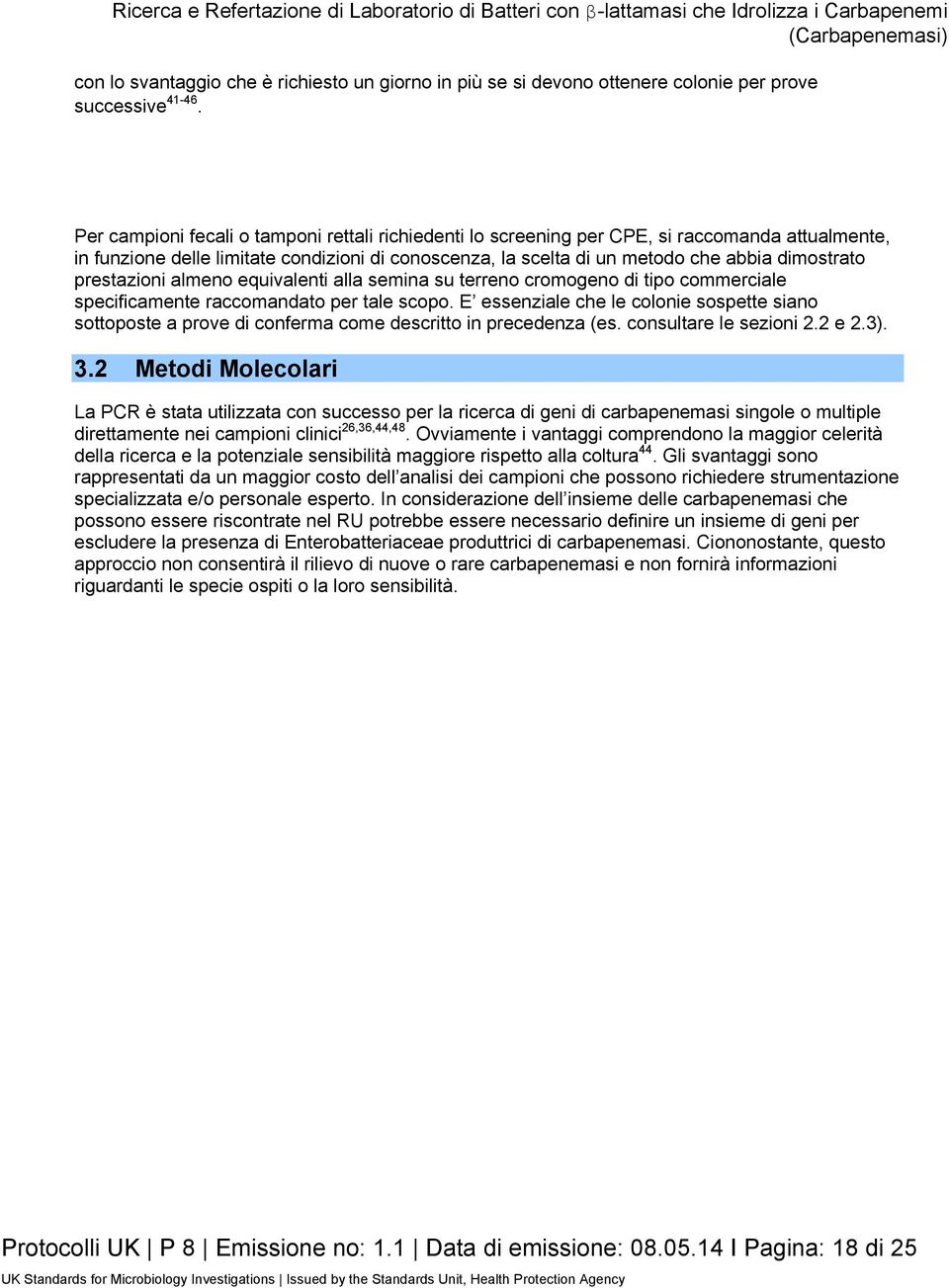 prestazioni almeno equivalenti alla semina su terreno cromogeno di tipo commerciale specificamente raccomandato per tale scopo.