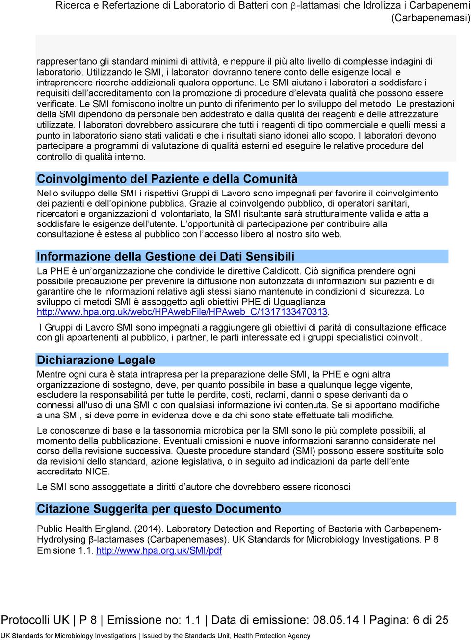 Le SMI aiutano i laboratori a soddisfare i requisiti dell accreditamento con la promozione di procedure d elevata qualità che possono essere verificate.