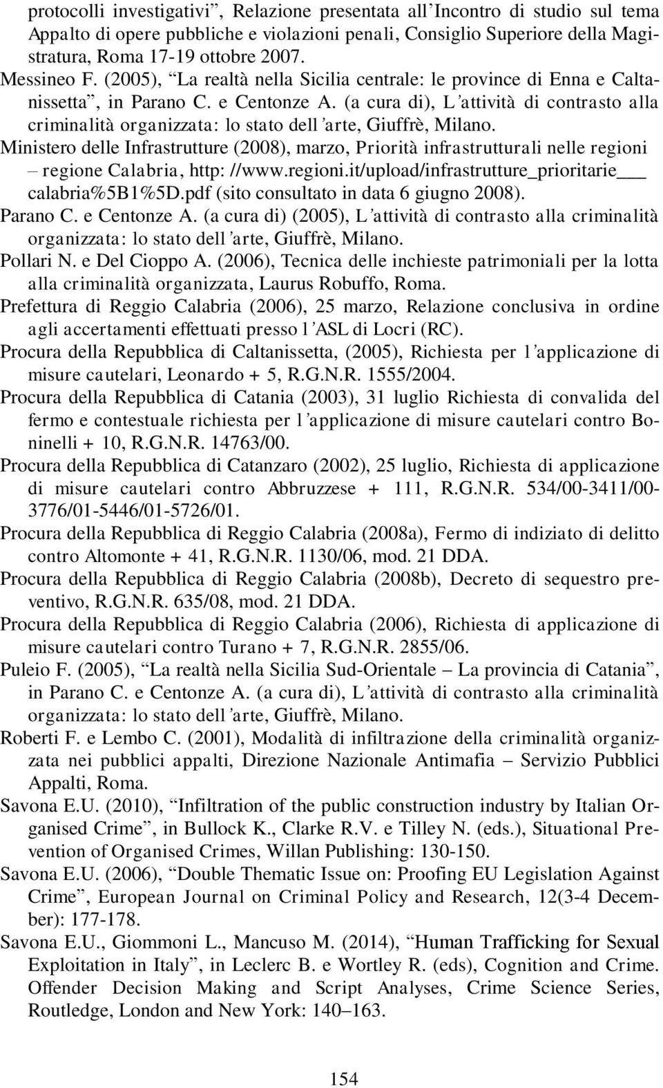 (a cura di), L attività di contrasto alla criminalità organizzata: lo stato dell arte, Giuffrè, Milano.