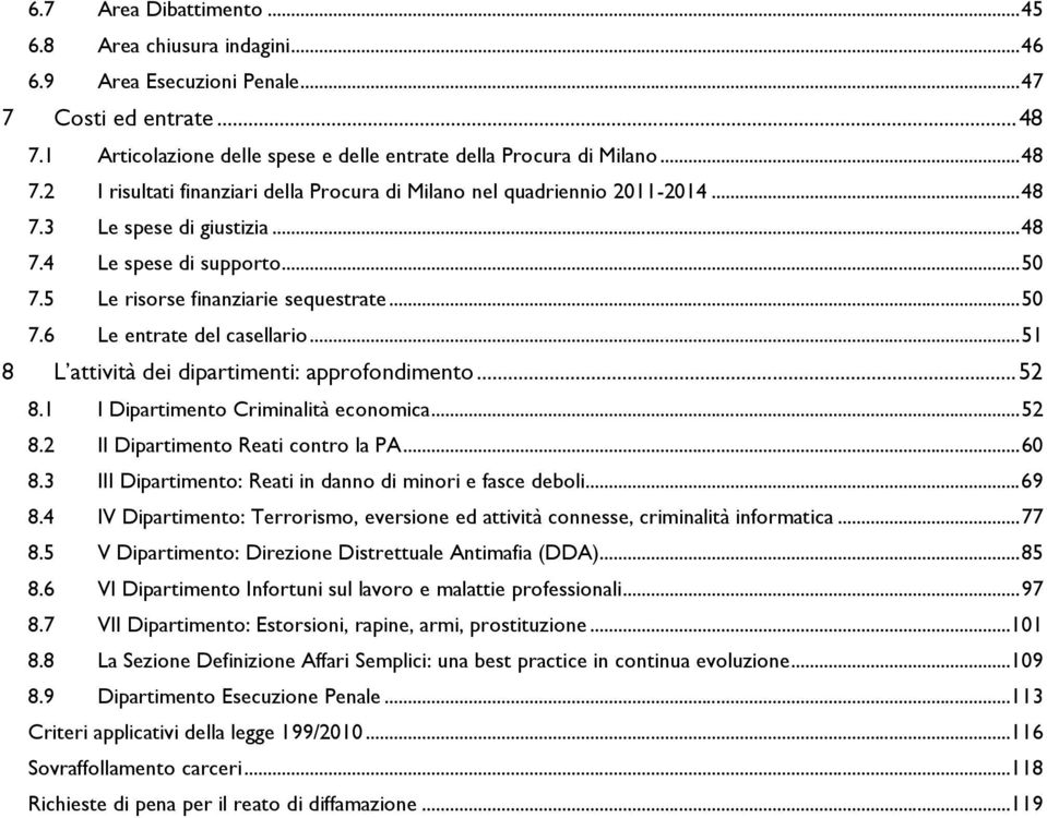 .. 52 8.1 I Dipartimento Criminalità economica... 52 8.2 II Dipartimento Reati contro la PA... 60 8.3 III Dipartimento: Reati in danno di minori e fasce deboli... 69 8.