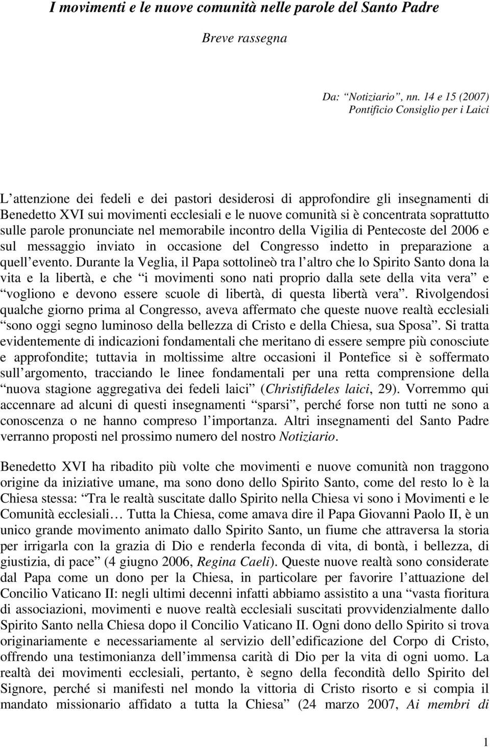 concentrata soprattutto sulle parole pronunciate nel memorabile incontro della Vigilia di Pentecoste del 2006 e sul messaggio inviato in occasione del Congresso indetto in preparazione a quell evento.