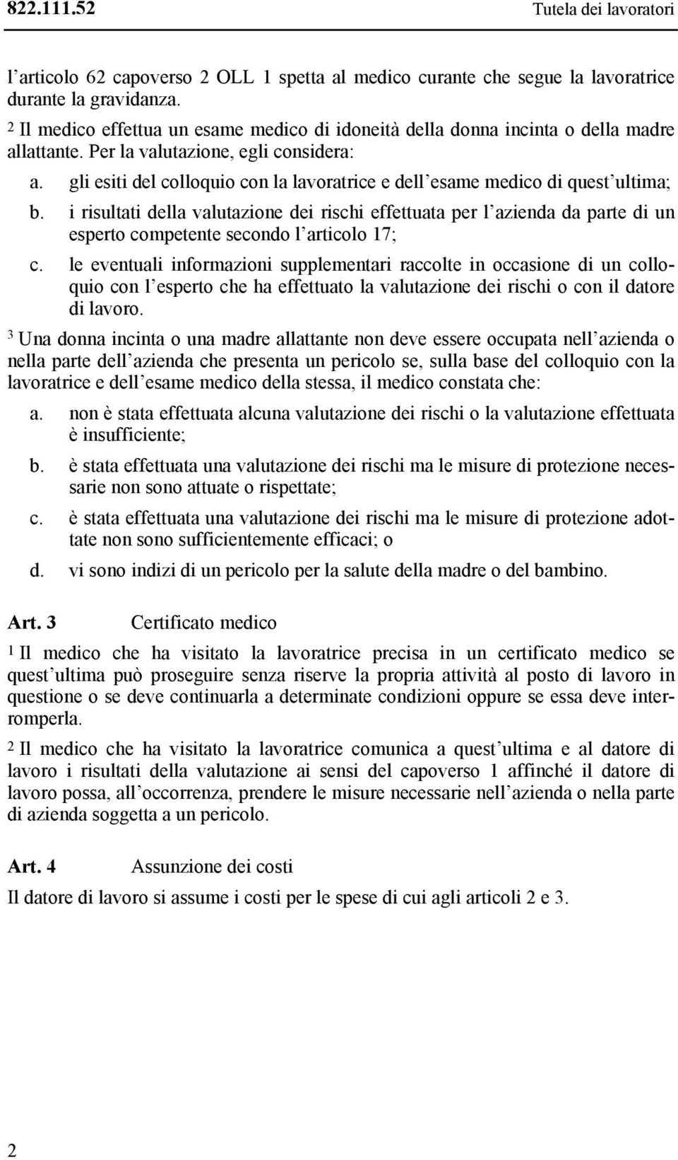 gli esiti del colloquio con la lavoratrice e dell esame medico di quest ultima; b.