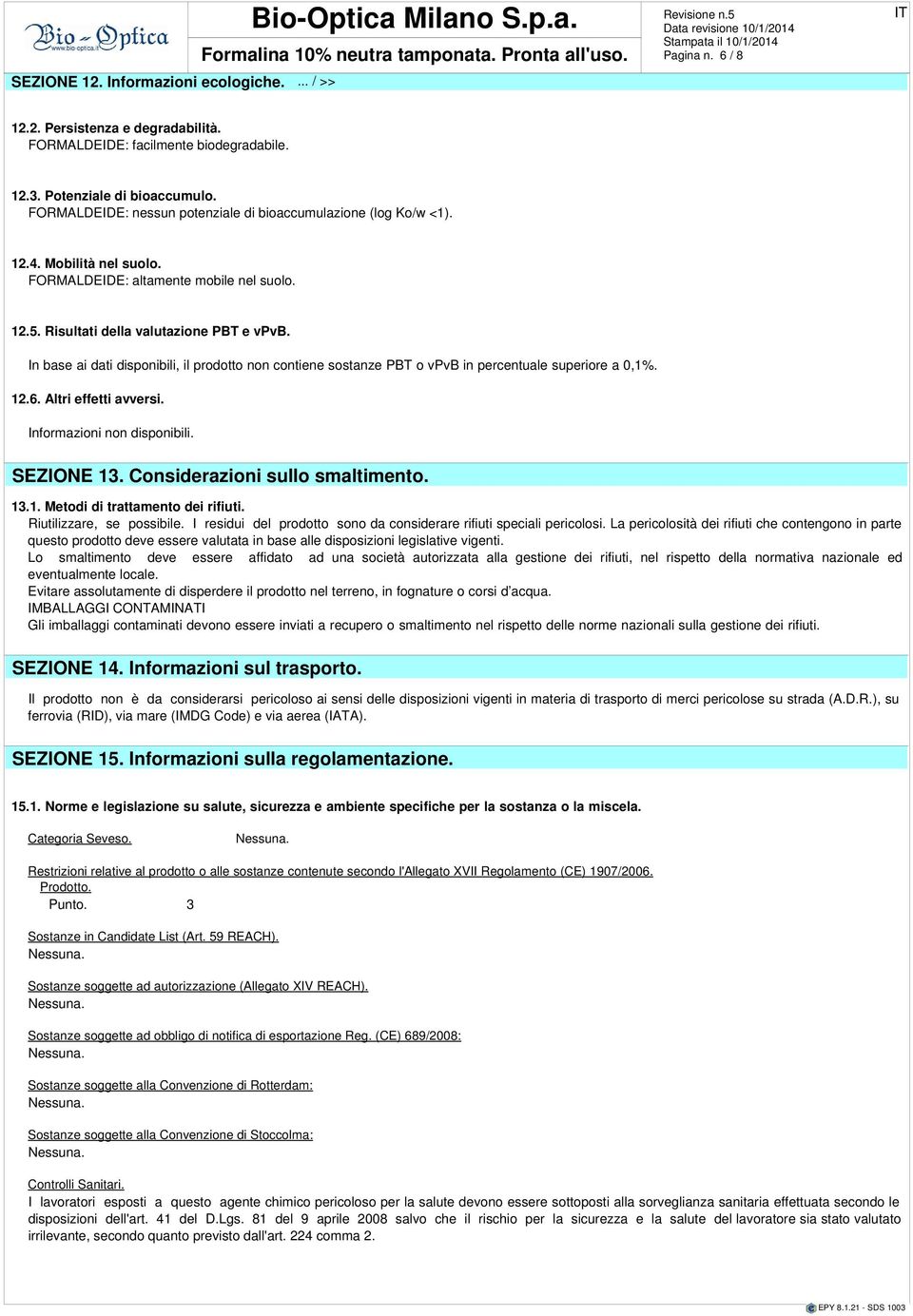 Altri fftti avvrsi. Informazioni non sponibili. 13. Considrazioni sullo smaltimnto. 13.1. Mto trattamnto di rifiuti. Riutilizzar, s possibil.